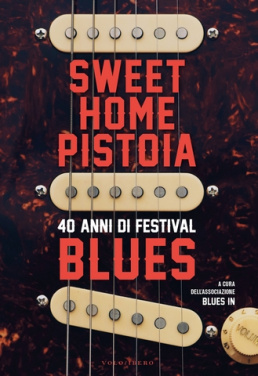 Sweet Home Pistoia – 40 anni di Festival Blues 